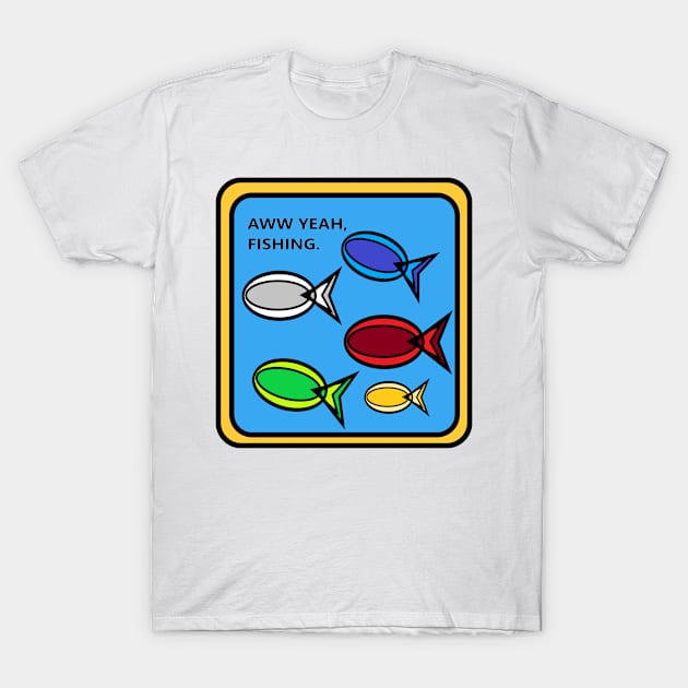 5 Fish of power. AWW yeah, fishing. T-Shirt by Uberhunt Un-unique designs